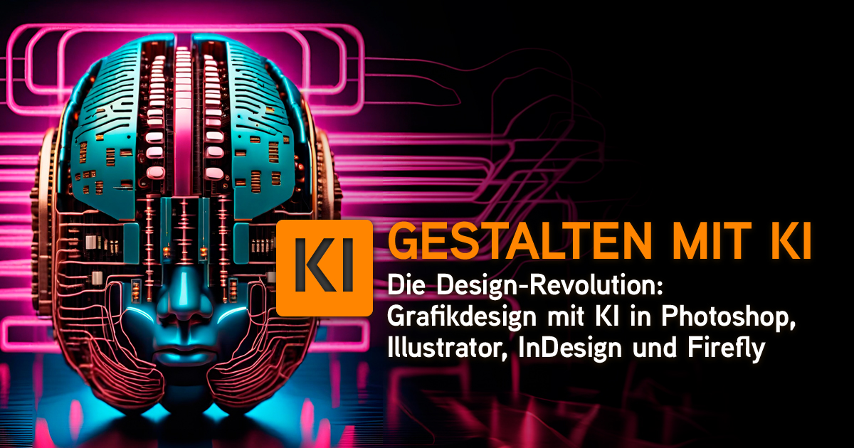 Grafikdesign mit KI: Adobe Photoshop, Illustrator, InDesign und Firefly